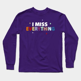 I miss everything Long Sleeve T-Shirt